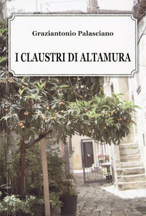 I Claustri di Altamura - di Graziantonio Palasciano - copertina